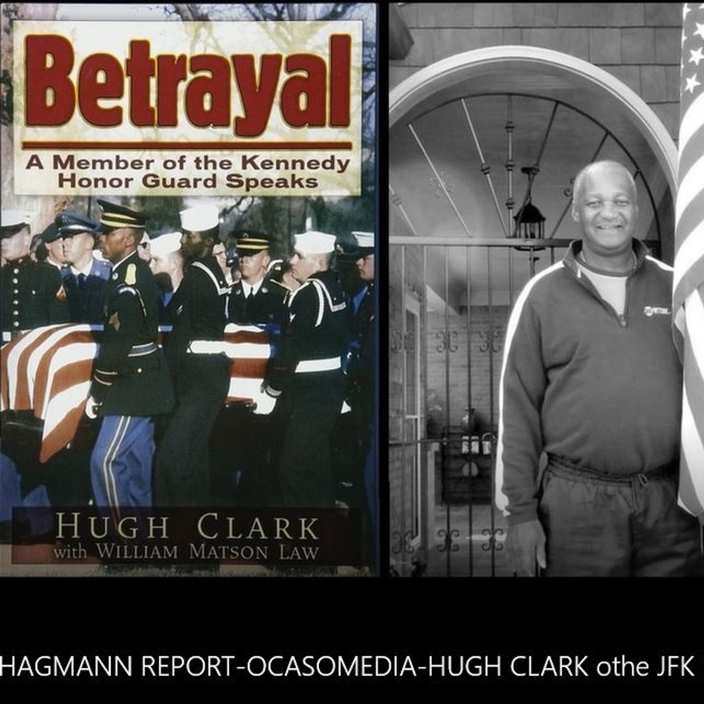 HAGMANN REPORT-OCASOMEDIA-HUGH CLARK of the JFK Honor Guard