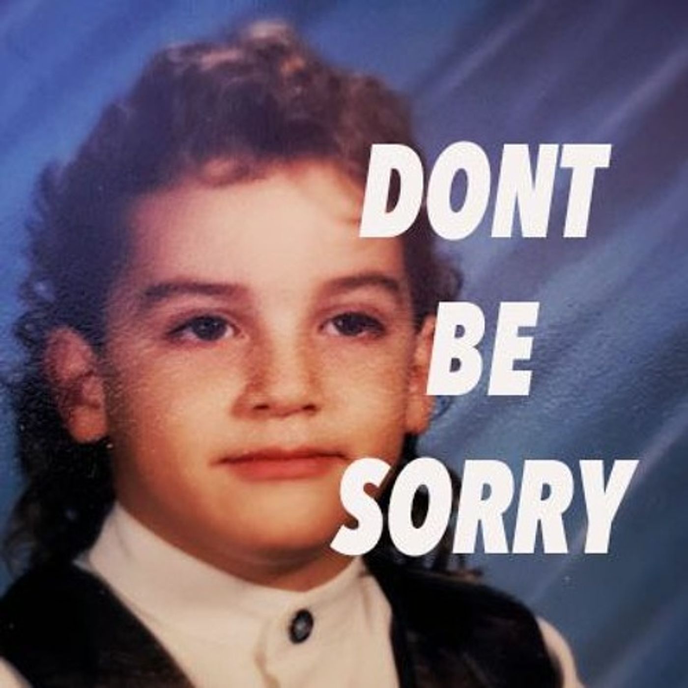 Don\'t Be Sorry