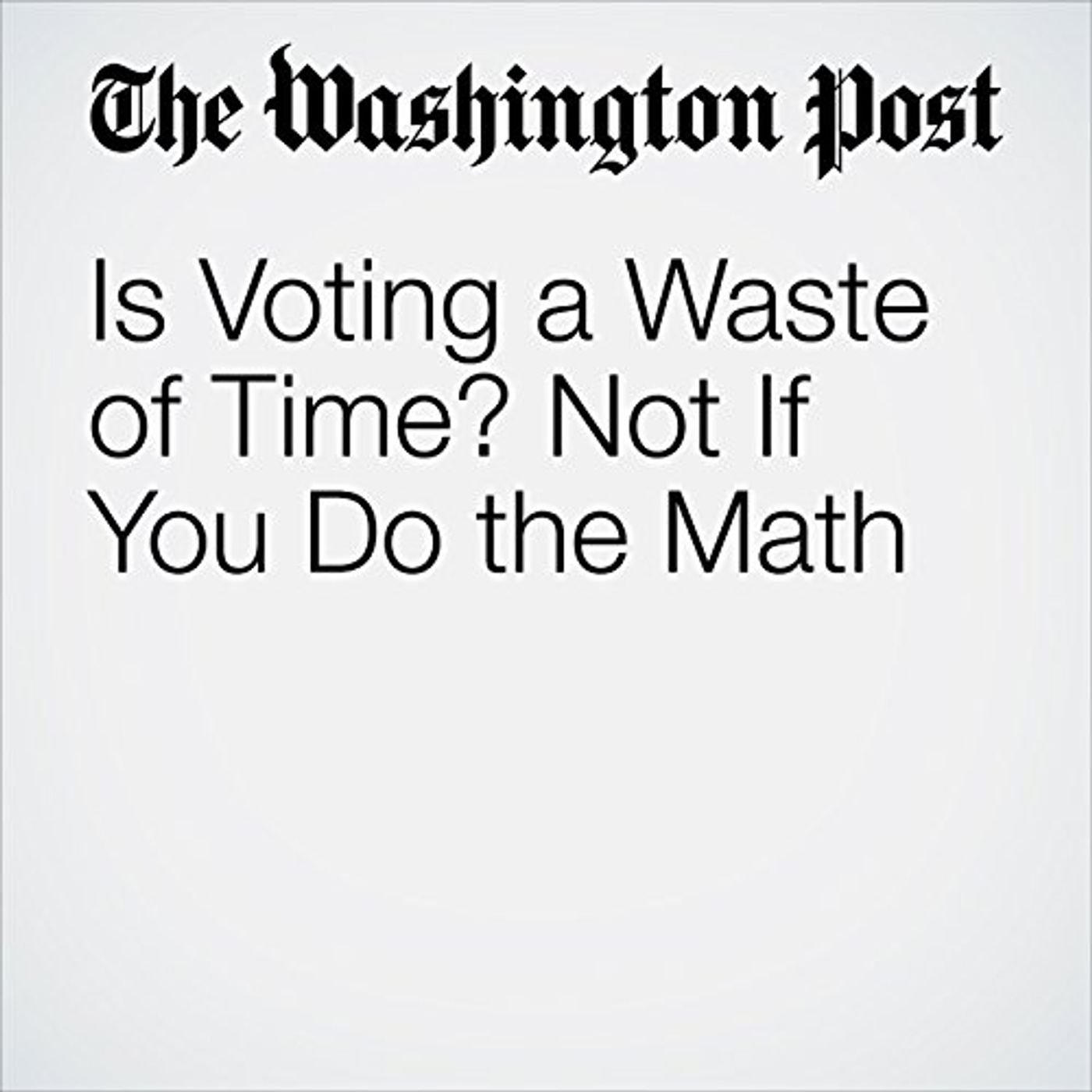 Is Voting a Waste of Time? Not If You Do the Math Audiobook by Ana Swanson episode artwork
