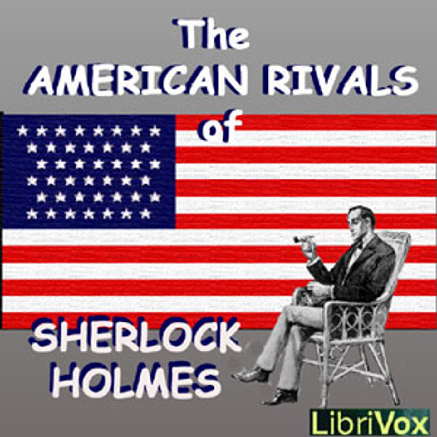 The American Rivals of Sherlock Holmes by Various