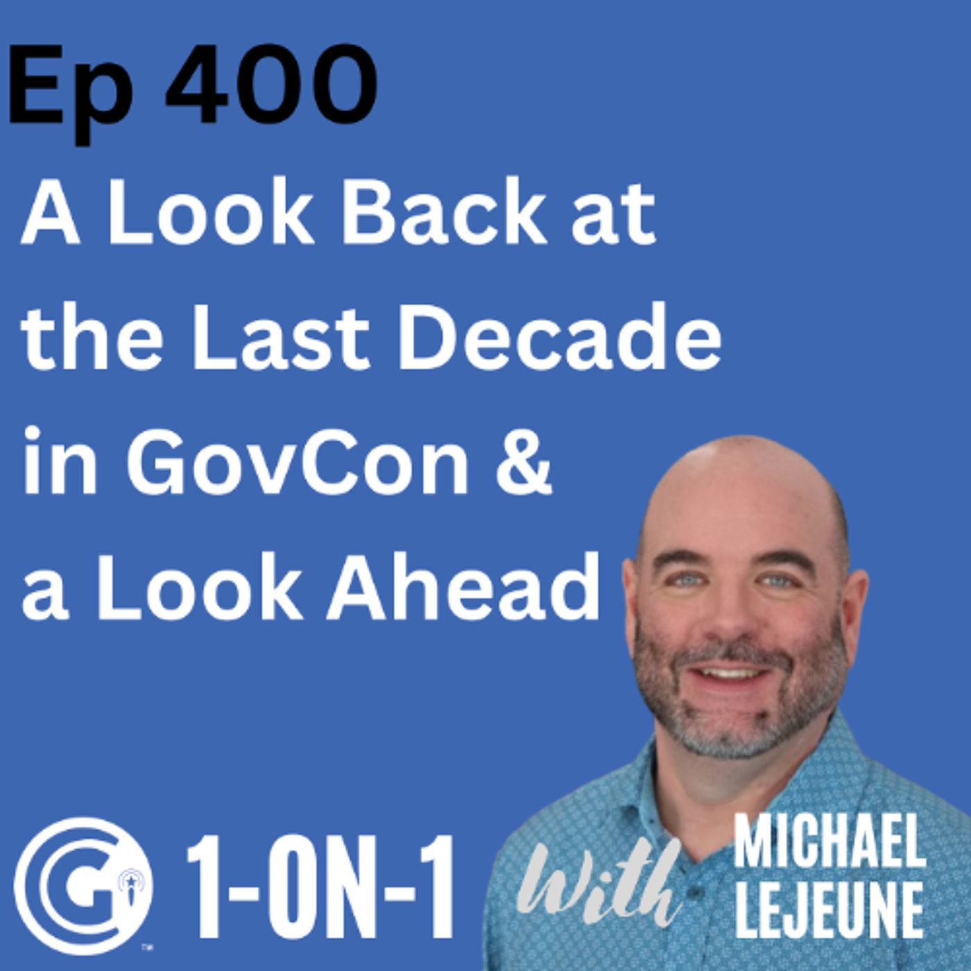Ep 400: A Look Back at the Last Decade in GovCon and a Look Ahead episode artwork