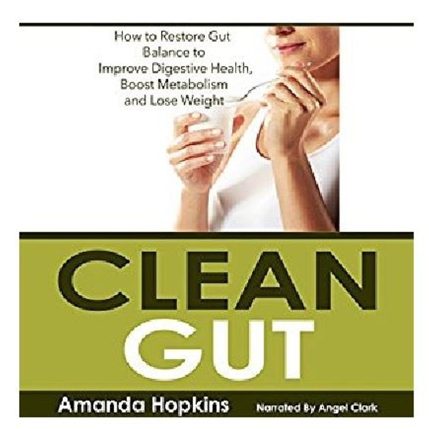Clean Gut How to Restore Gut Balance By Amanda Hopkins Narrated By Angel Clark episode artwork