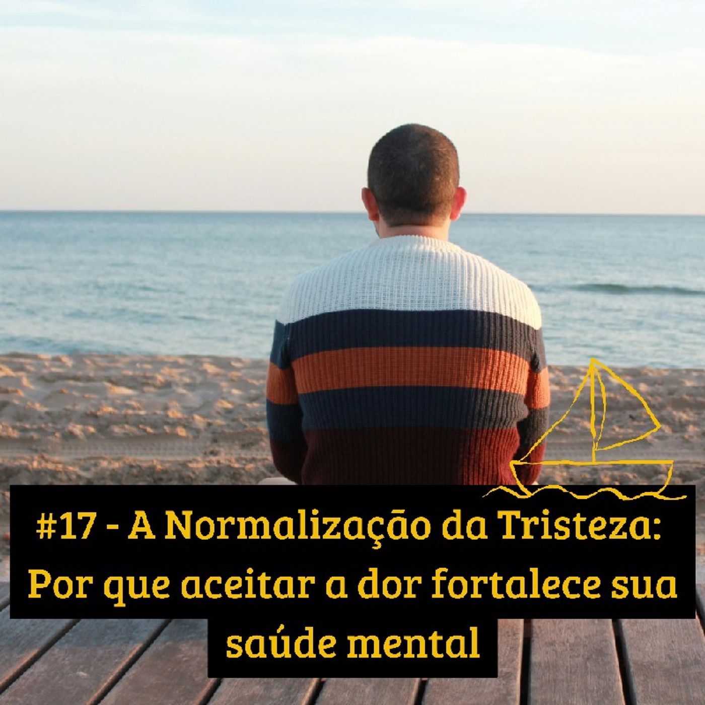 #17 - A Normalização da Tristeza: Por que aceitar a dor fortalece sua saúde mental