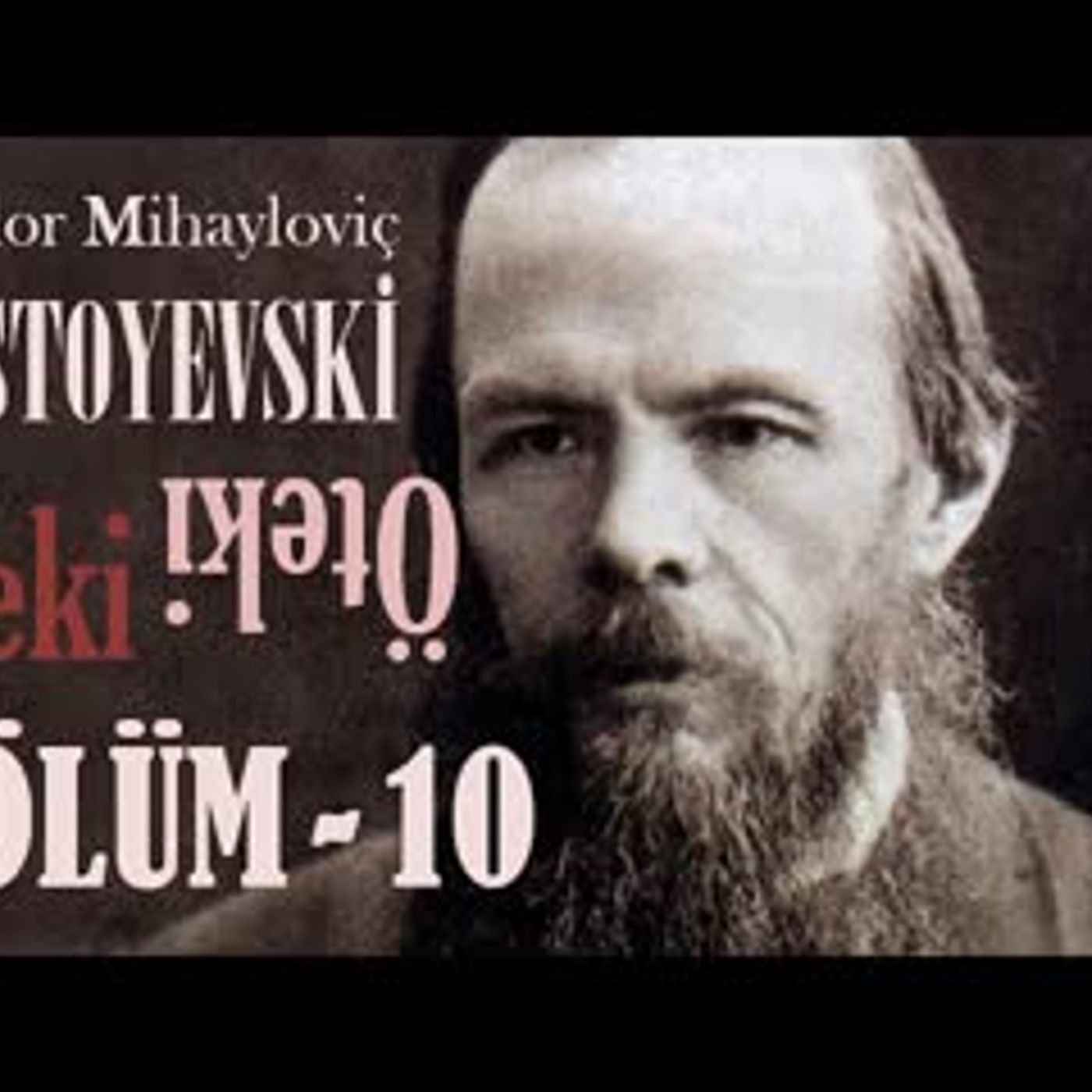 ÖTEKİ  Bölüm -10- Fyodor DOSTOYEVSKİ sesli kitap Akın ALTAN episode artwork