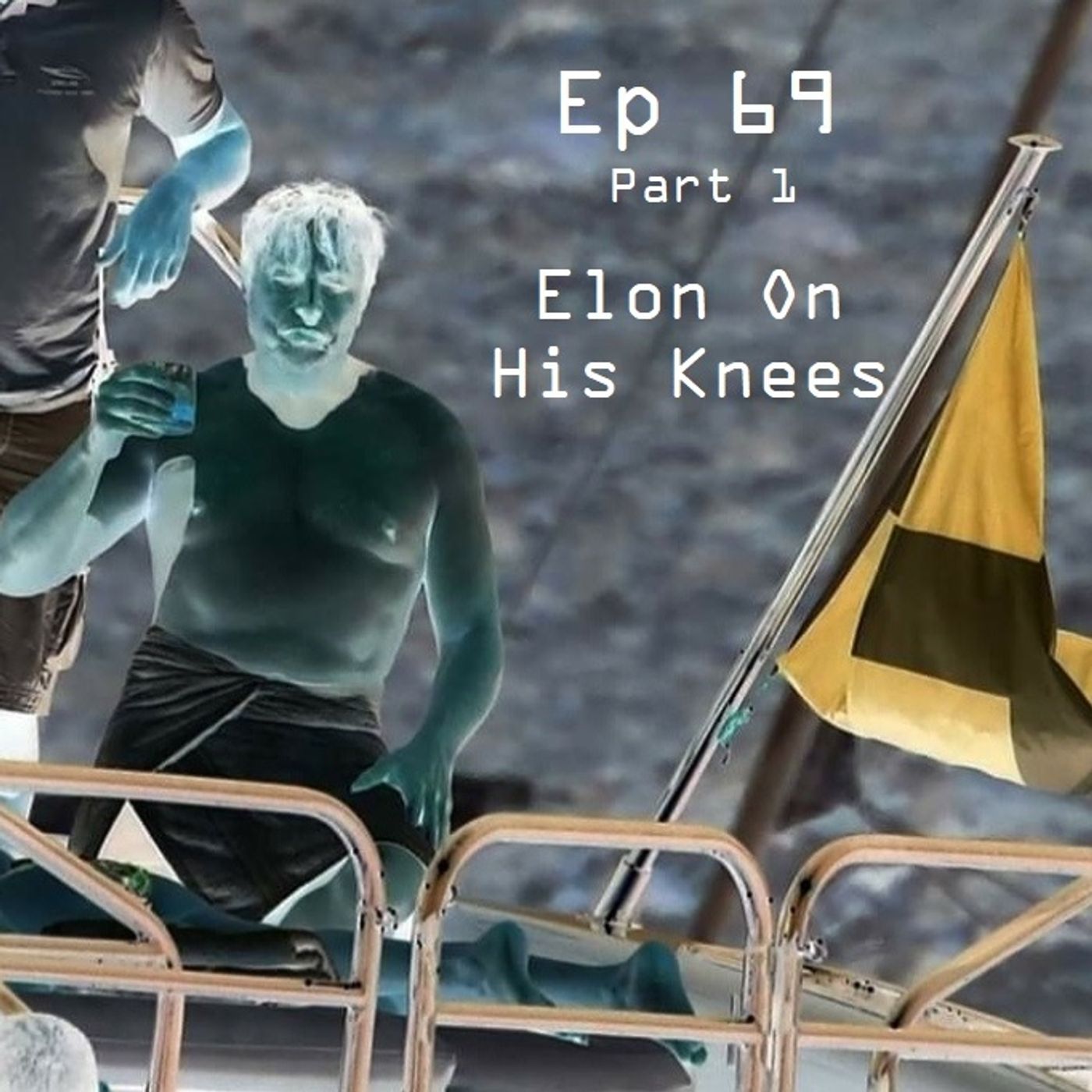 Ep 69: Part 1 - Elon On His Knees episode artwork