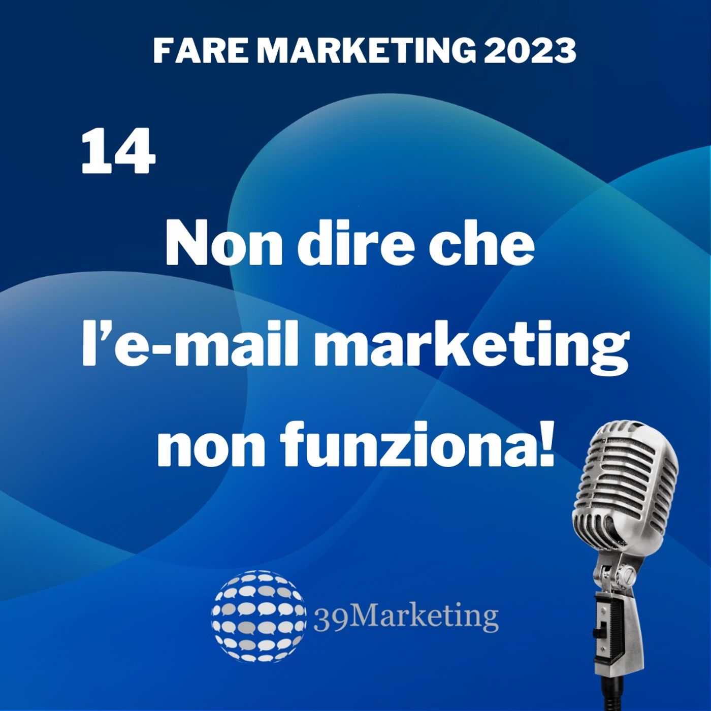 Fare Marketing 2023 Puntata 14 | Usare l'E-mail Marketing nel 2023