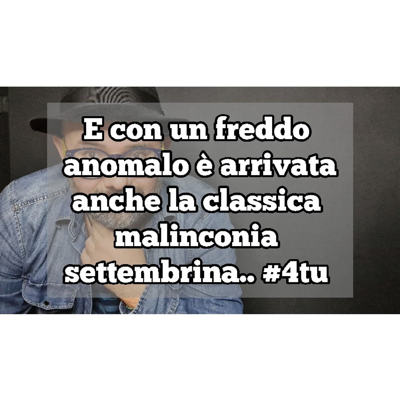 Episodio 1357 - Podcast : E con un freddo anomalo è arrivata anche la classica malinconia settembrina.. episode artwork