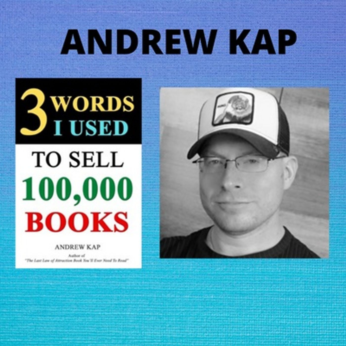 3 Words I Used To Sell 100,000 Books with Andrew Kap episode artwork