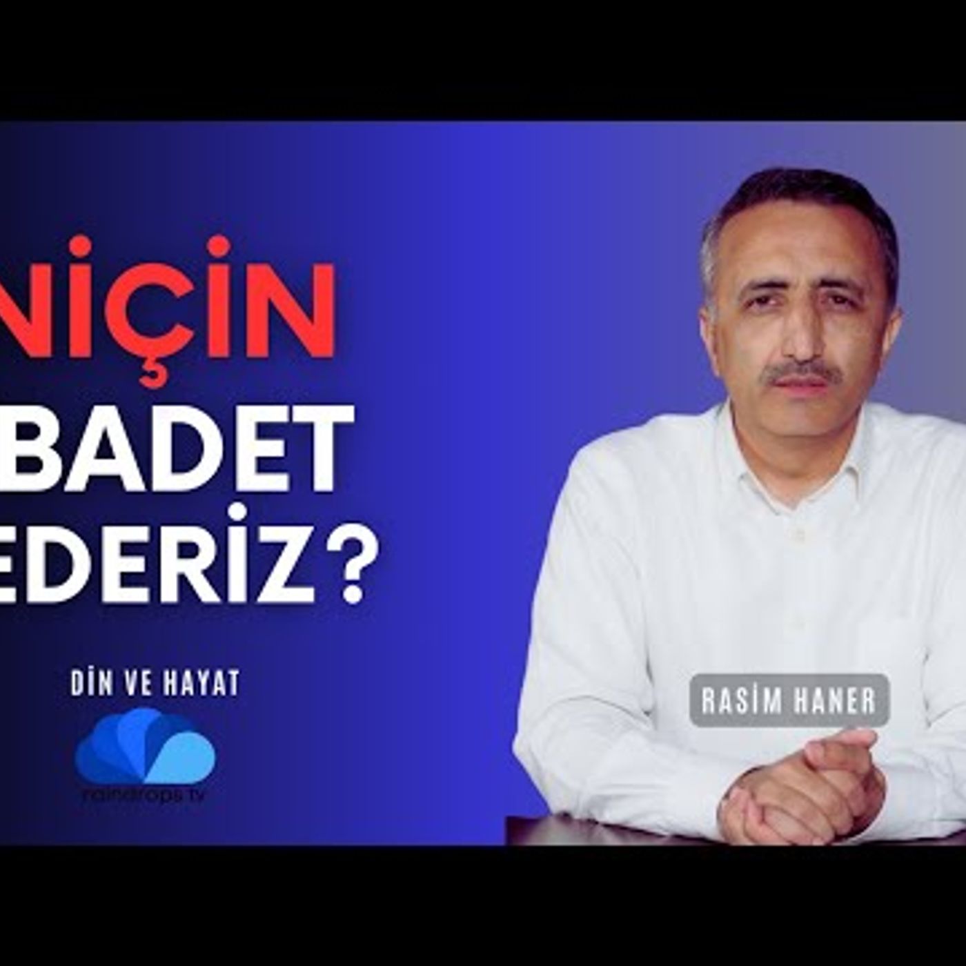 NİÇİN İBADET YAPILIR - DİN VE HAYAT  RASİM HANER episode artwork