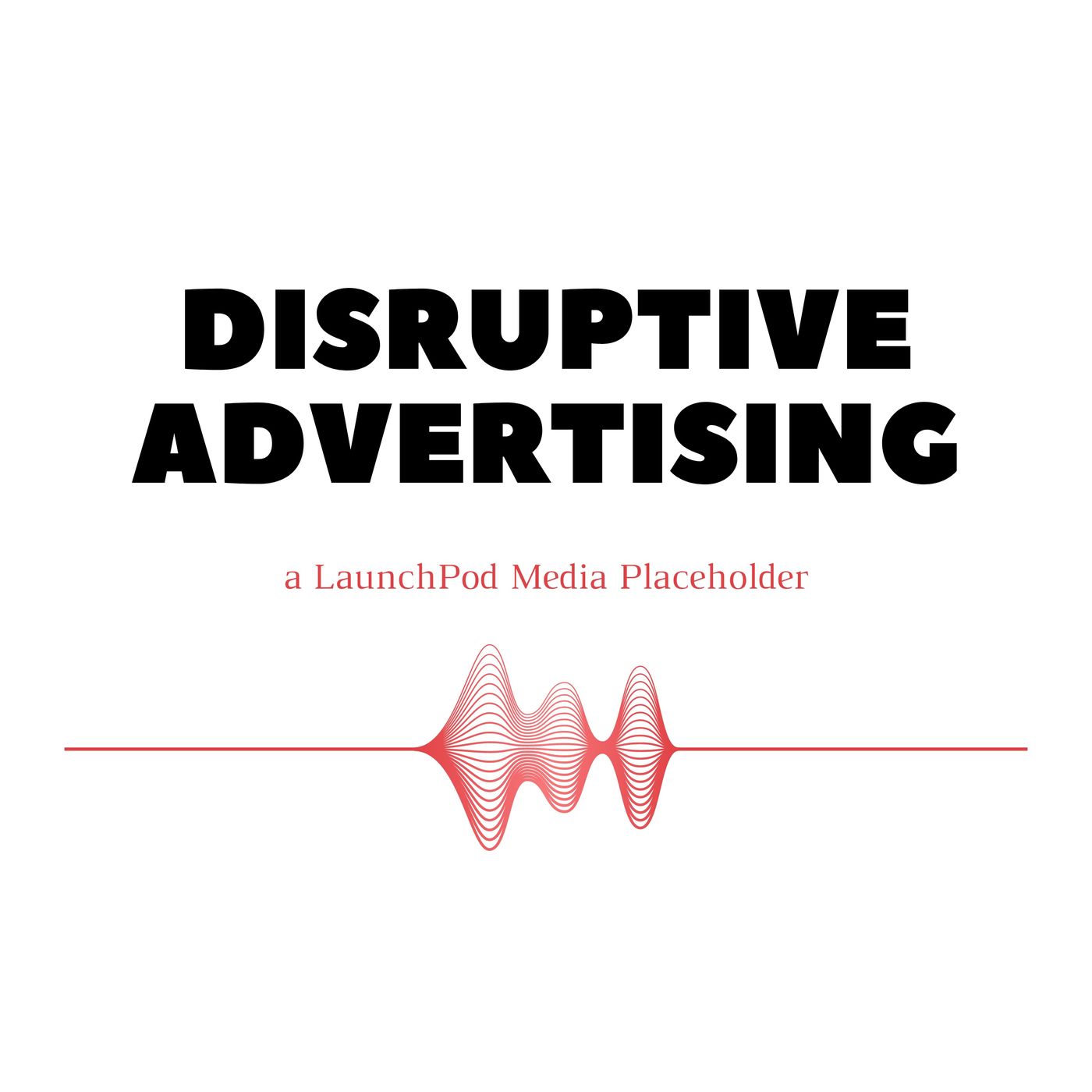 The DISRUPTIVE ADVERTISING Podcast