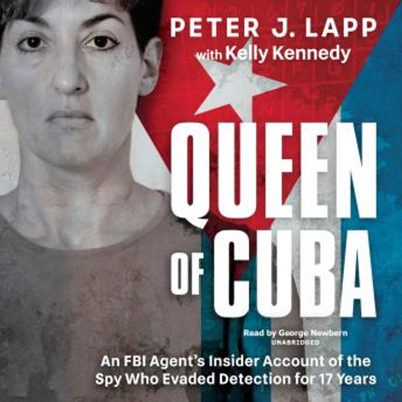 Queen of Cuba: An FBI Agent's Insider Account of the Spy Who Evaded Detection for 17 Years by Peter J. Lapp, Kelly Kennedy episode artwork