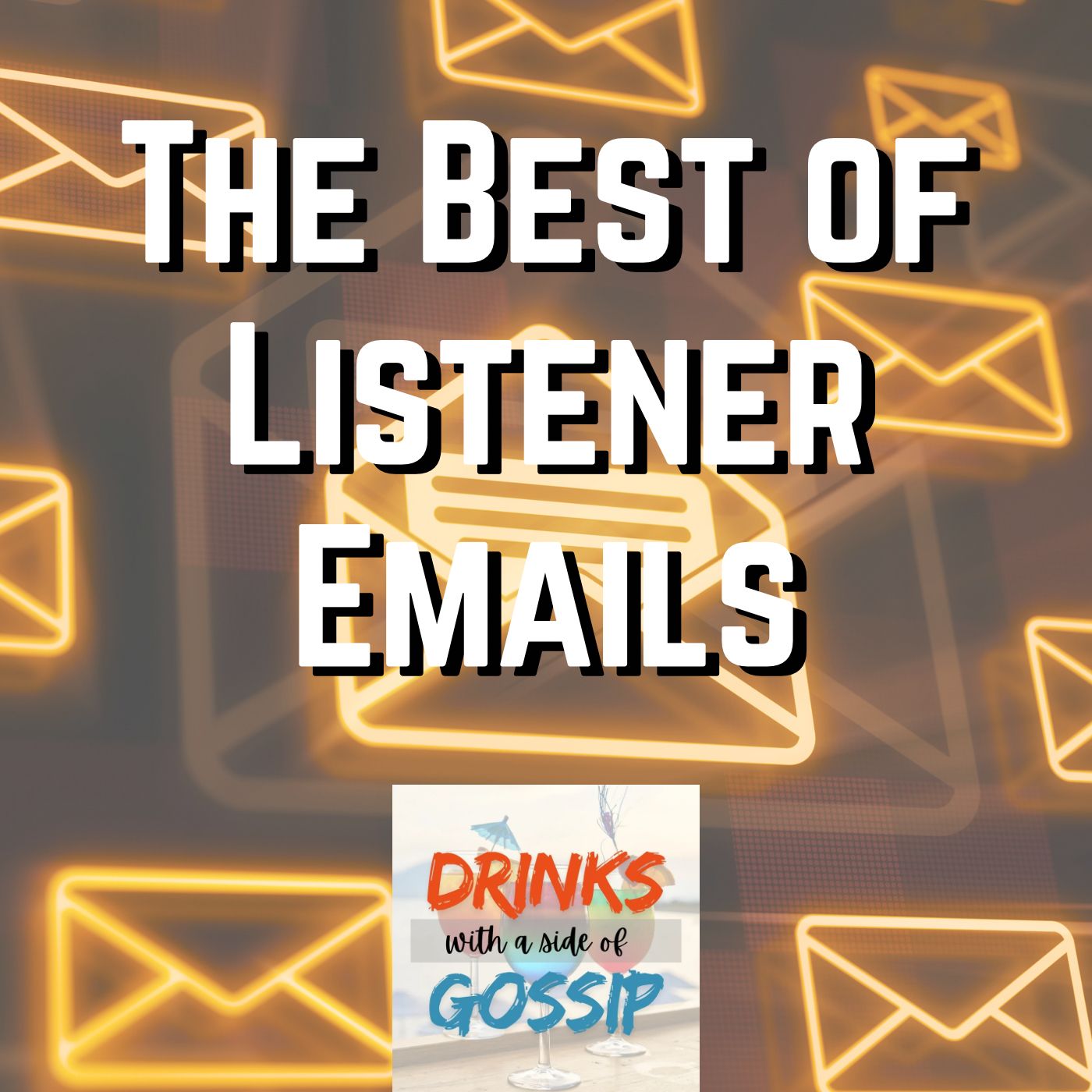 Pour Decisions: The Best of Listener Emails—Spilling Secrets & Taking Shots!