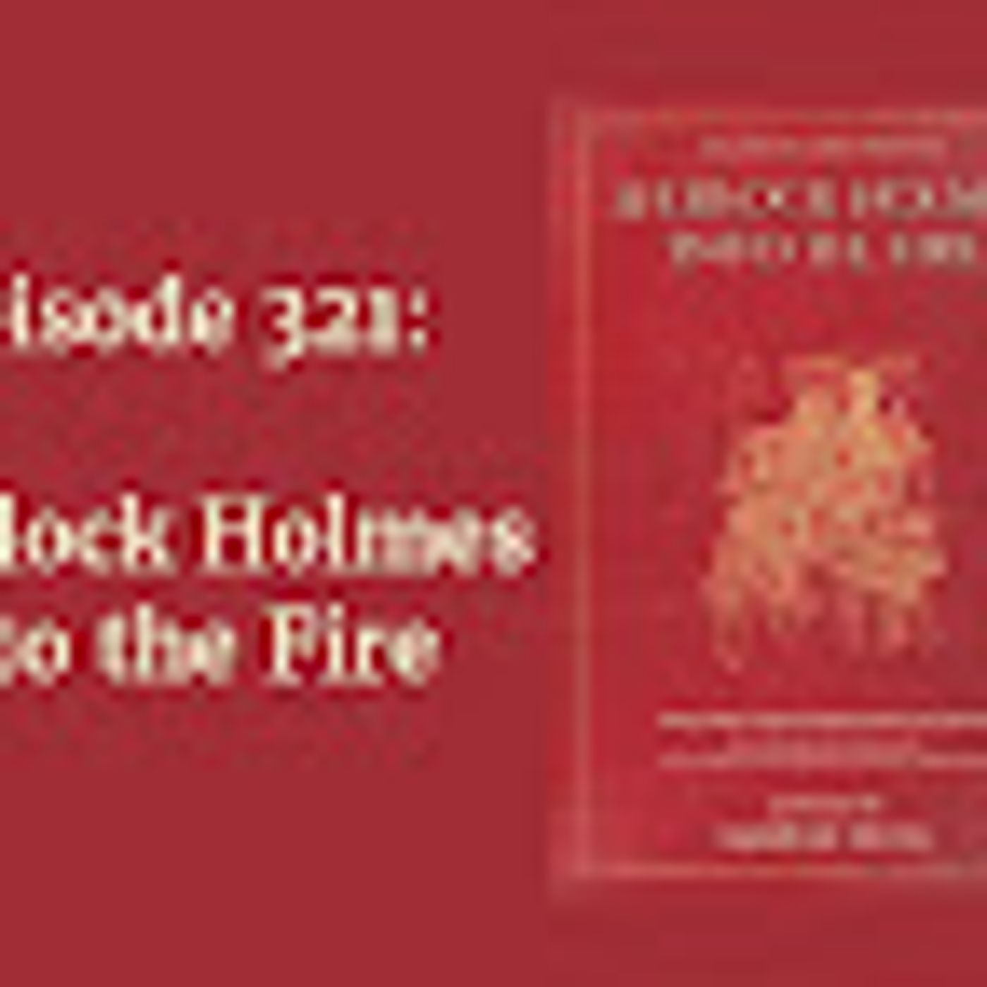 Episode 321: Sherlock Holmes Into the Fire episode artwork