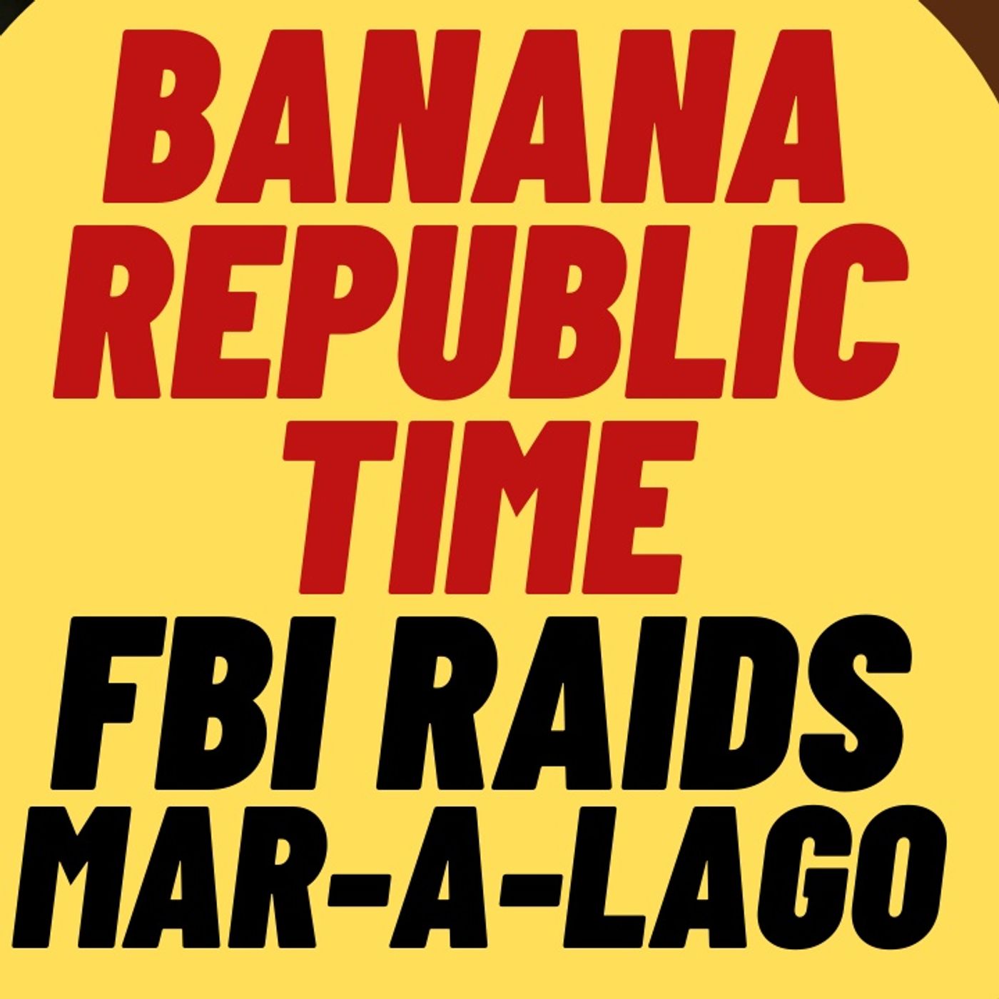 Biden's FBI Goes Full Banana Republic With Raid On Mar-a-lago