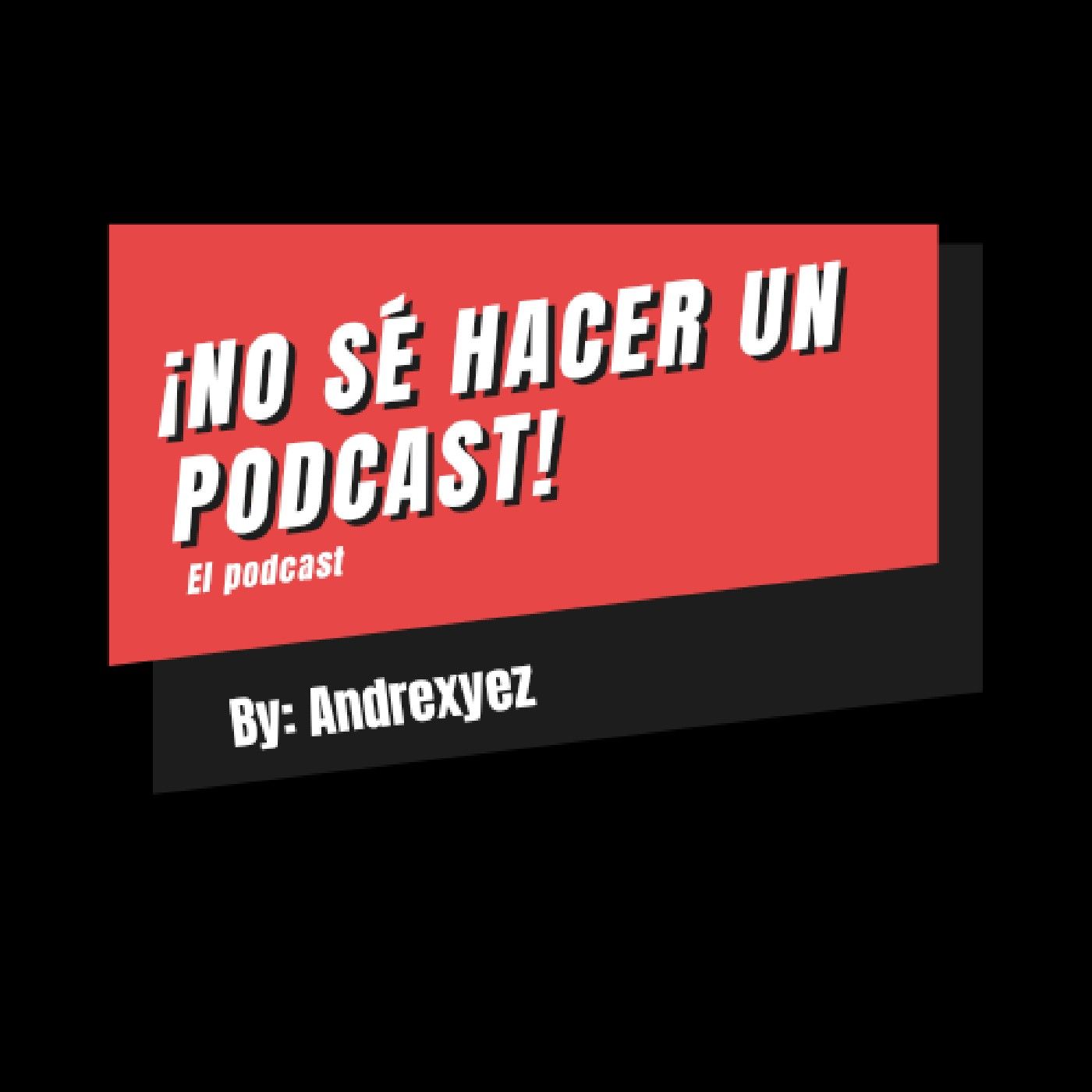 ¡No Sé Hacer Un Podcast! - El Podcast