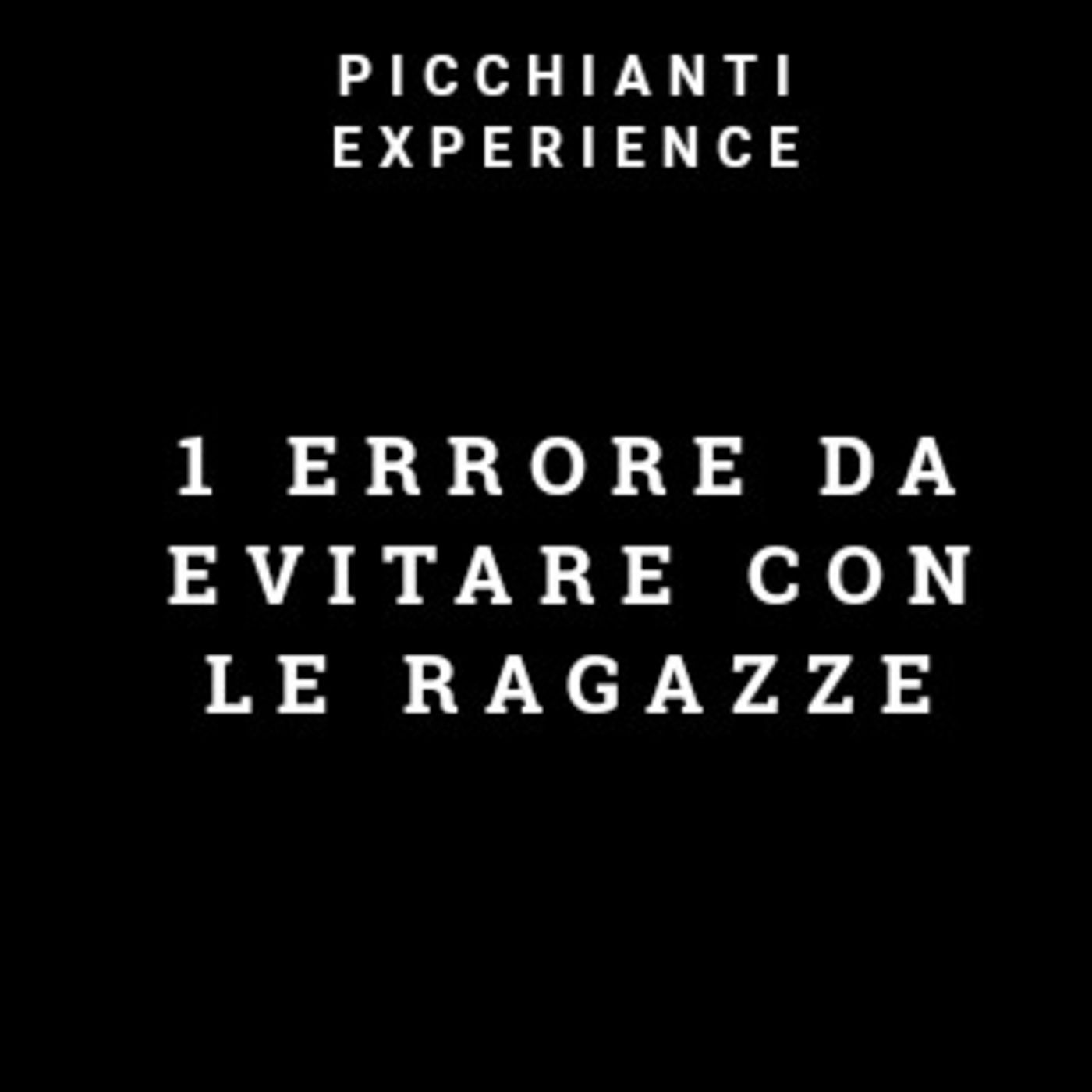 Picchianti Experience #33 - 1 Errore da evitare con le ragazze