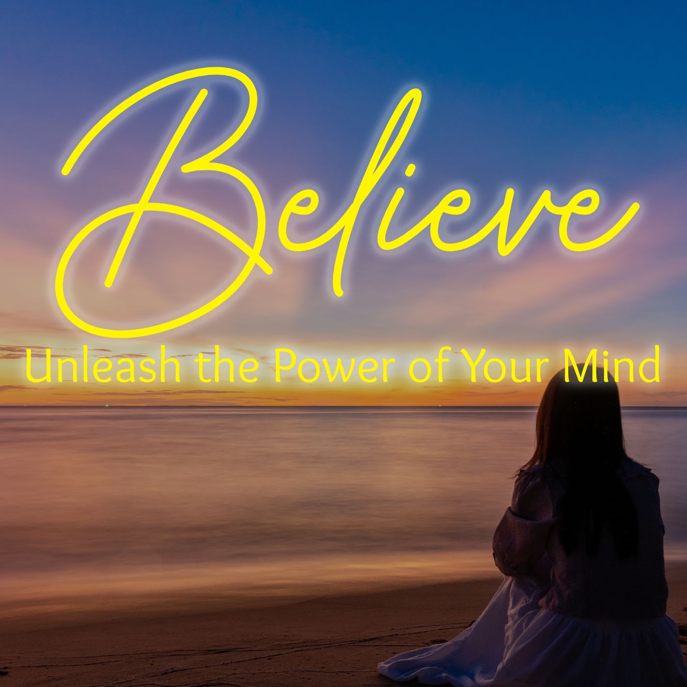 Believe - Unleash the Power Of Your Mind