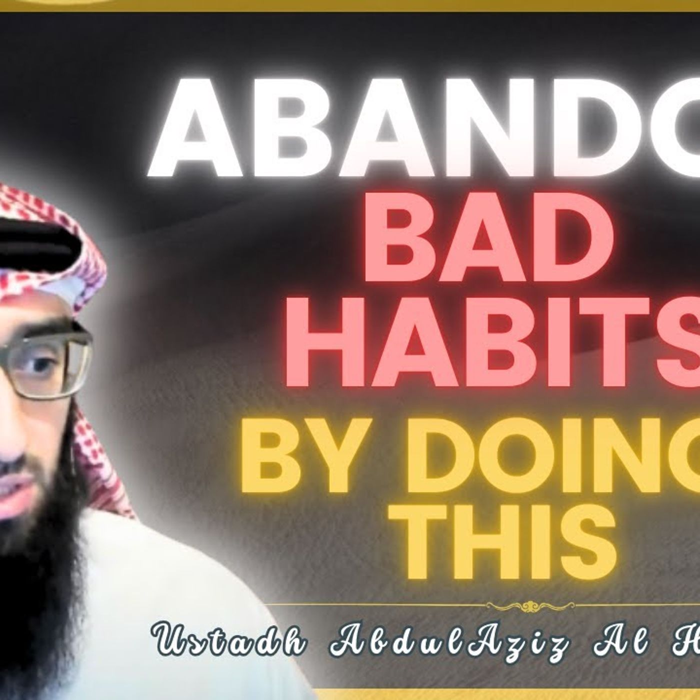 Abandon BAD HABITS by Doing THIS | Ustadh AbdulAziz Al-Haqqan حفظه الله episode artwork