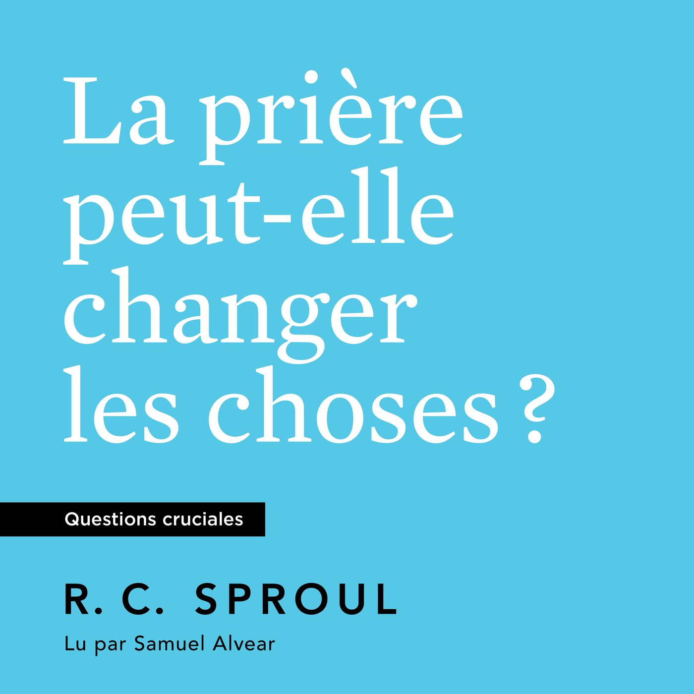 Le rôle de la prière - R.C. Sproul (Extrait audio) episode artwork