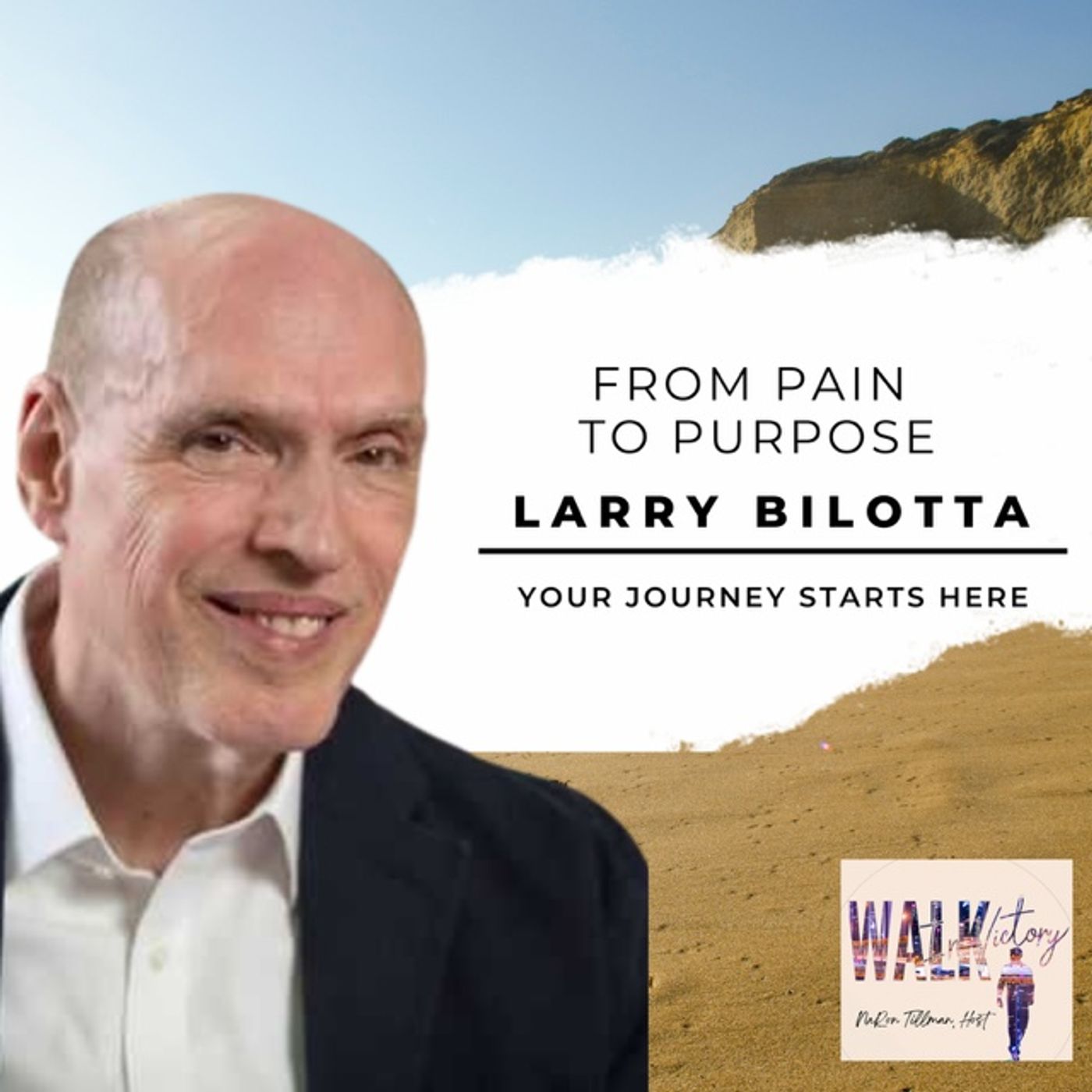 From Pain to Purpose: Larry Bilotta's Transformation Story | Walk In Victory Podcast