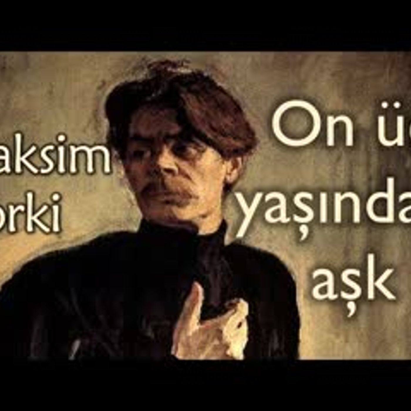 On Üç Yaşındaki Aşk  Maksim Gorki sesli kitap tek parça Akın ALTAN episode artwork