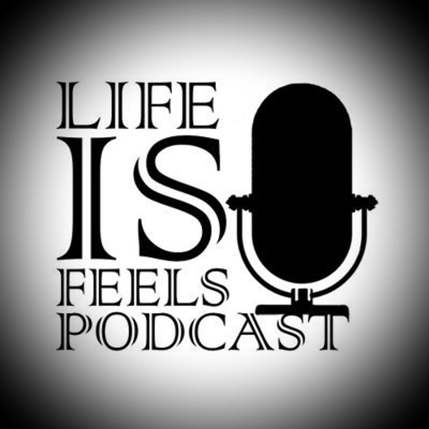 Life is feels podcast