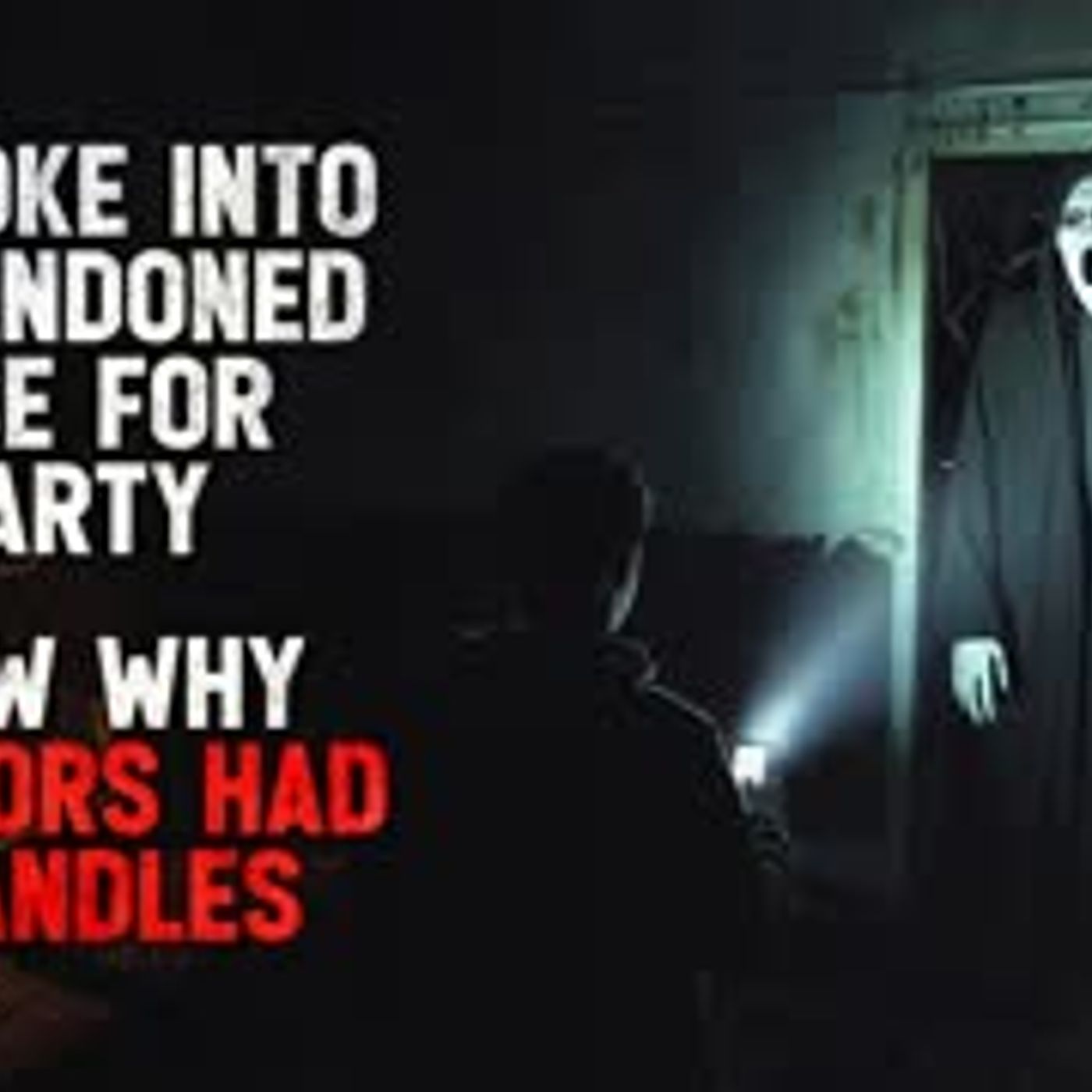 "We Broke Into an Abandoned House for a Party. I Know Why the Doors Has No Handles." Creepypasta