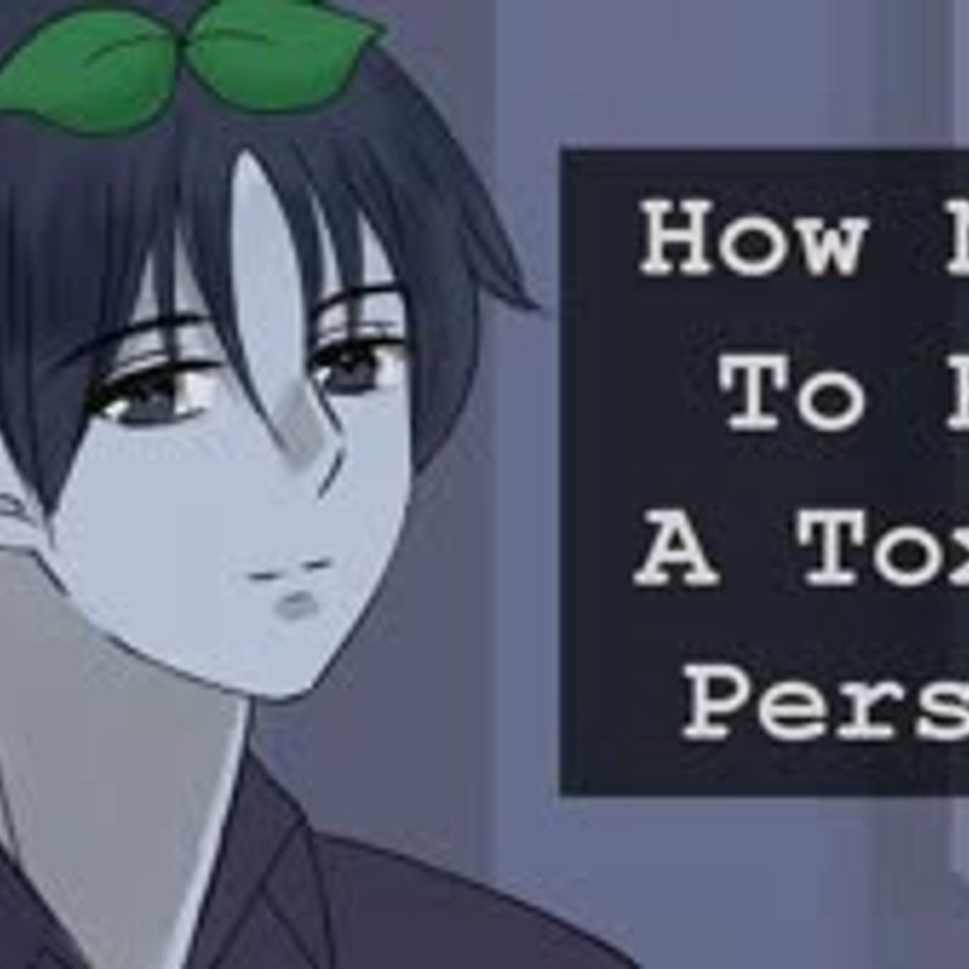 SELF CHECK How To NOT Be A Toxic Person