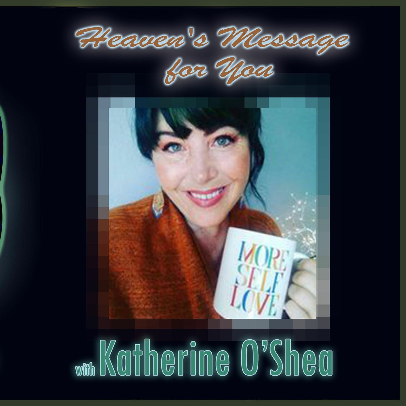 Heaven's Message for You! With Katherine O'Shea