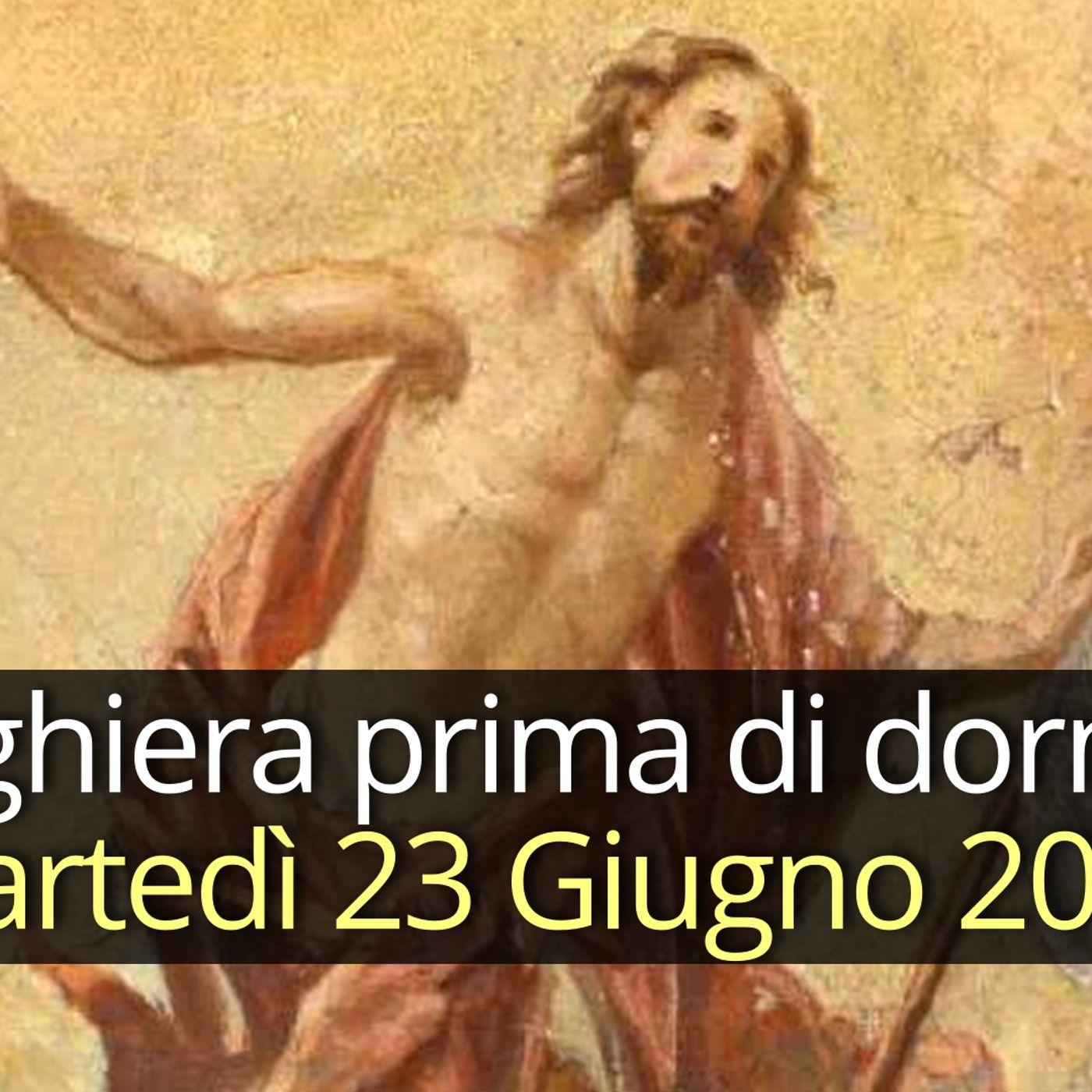 Preghiera prima di dormire MARTEDI 23 GIUGNO 2026 ❤️ Compieta dopo i Primi Vespri - Solennità Natività di San Giovanni Battista episode artwork