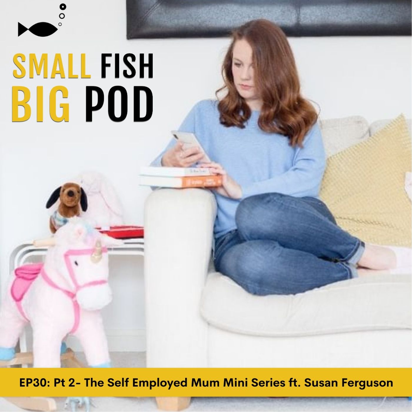 EP 30: Part Two- The Self Employed Mum Mini Series
