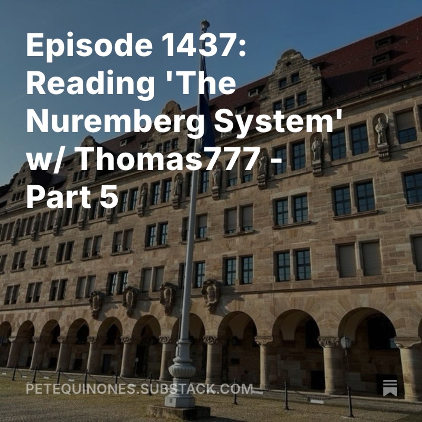 Episode 1437: Reading 'The Nuremberg System' w/ Thomas777 - Part 5