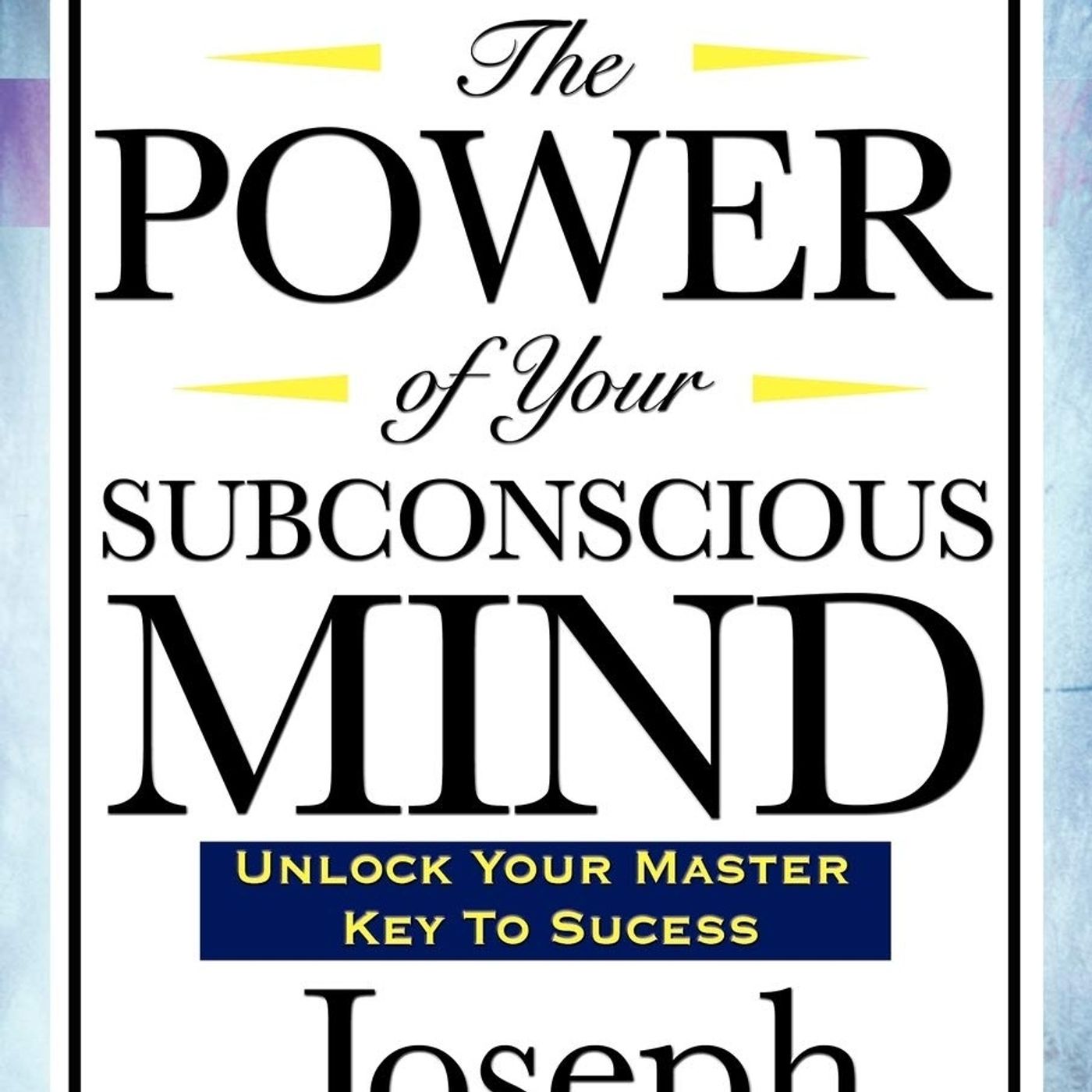 The Power of Your Subconscious Mind
