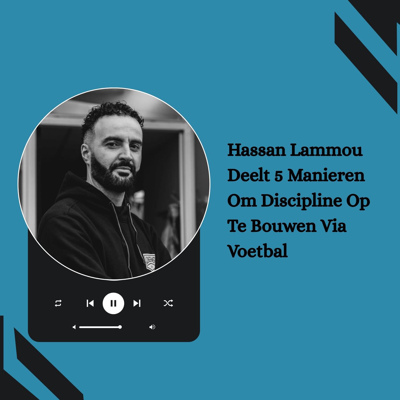 Hassan Lammou Deelt 5 Manieren Om Discipline Op Te Bouwen Via Voetbal episode artwork