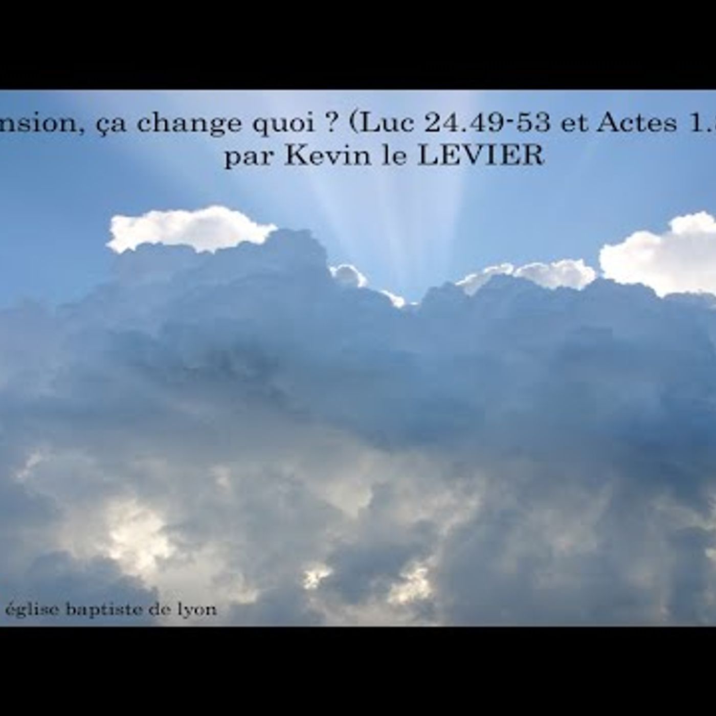 Eglise Baptiste de Lyon - L'Ascension, ça change quoi...