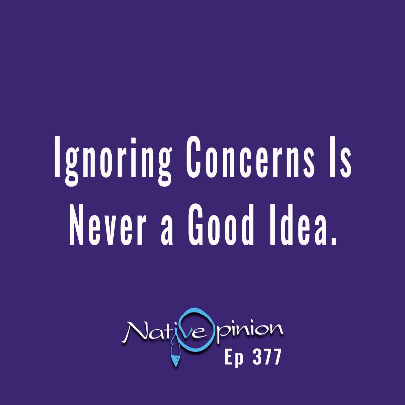 Episode 377 “Ignoring Concerns is Never a Good Idea.” - podcast episode cover