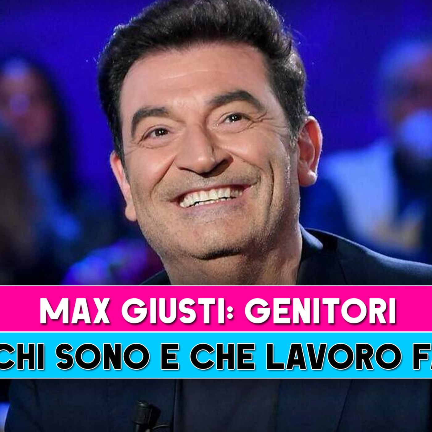 Max Giusti, Genitori: Chi Sono E Che Lavoro Fanno!