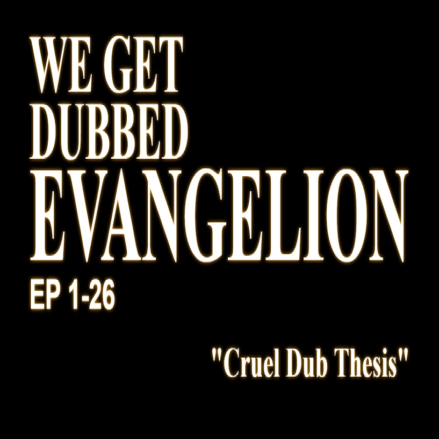 Cruel Dub Thesis: Neon Genesis Evangelion - Season 1 Cruel Dub Thesis: Neon Genesis Evangelion - Season 1