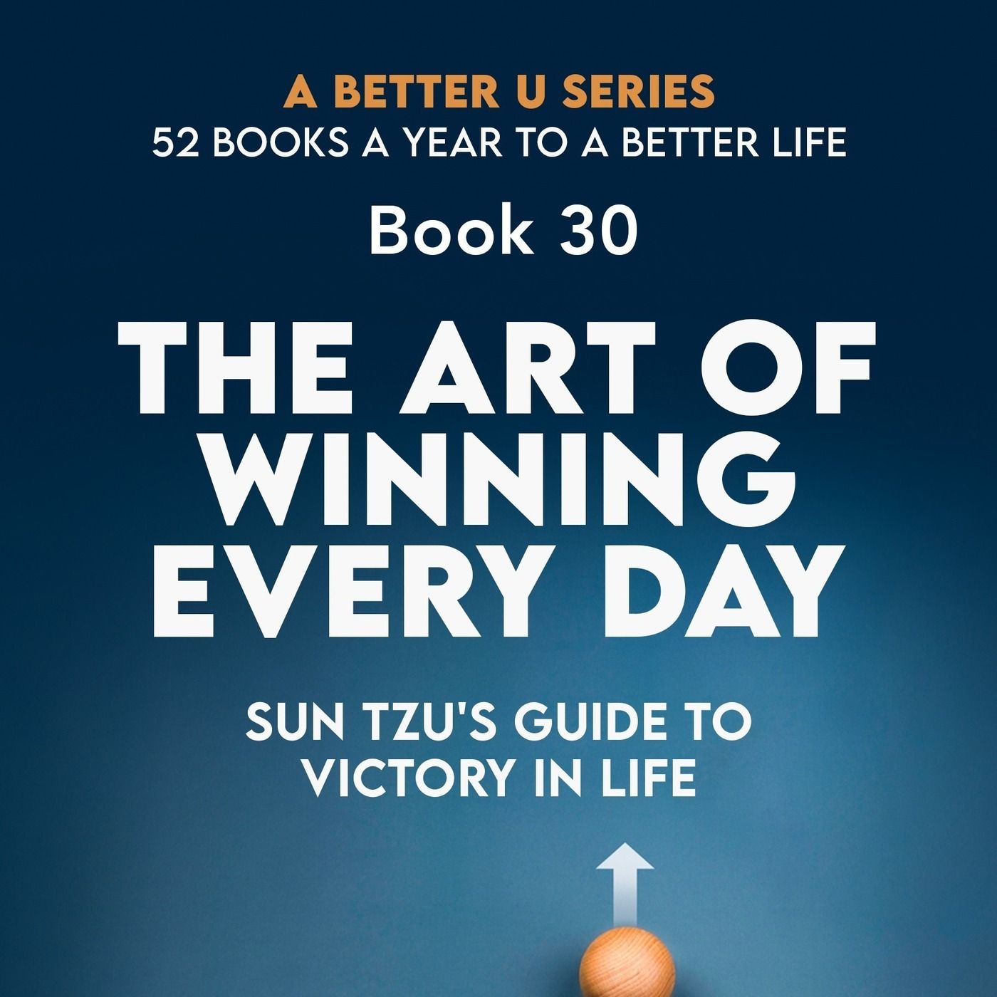 Book 30: The Art of Winning Every Day: Sun Tzu's Guide to Victory in Life episode artwork