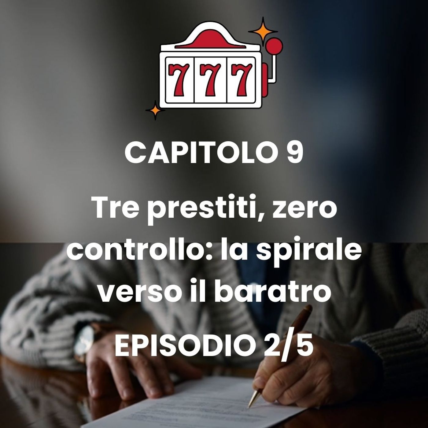 CAPITOLO 9 - Episodio 2 - Slot Machine: la mia caduta nell'abisso del gioco episode artwork
