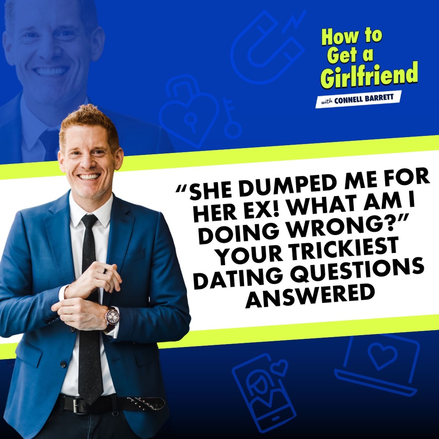 “She Dumped Me for Her Ex! What Am I Doing Wrong?” Your Trickiest Dating Questions Answered