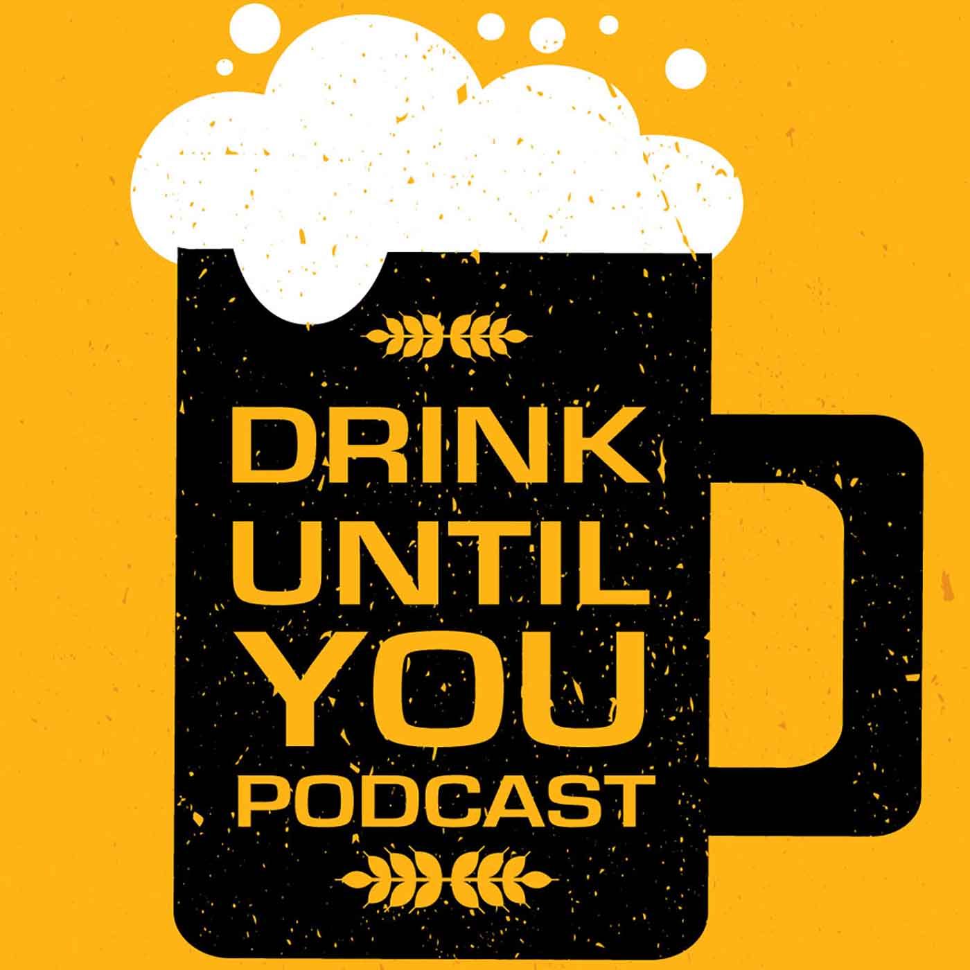 Drink Until You Podcast podcast artwork