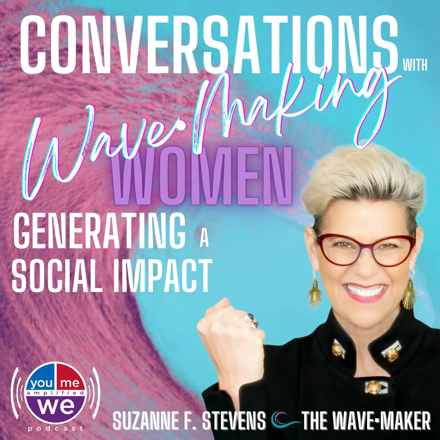 YouMeWe Amplified - Conversations w Wave-Making Women: Transforming Lives with Social Solutions