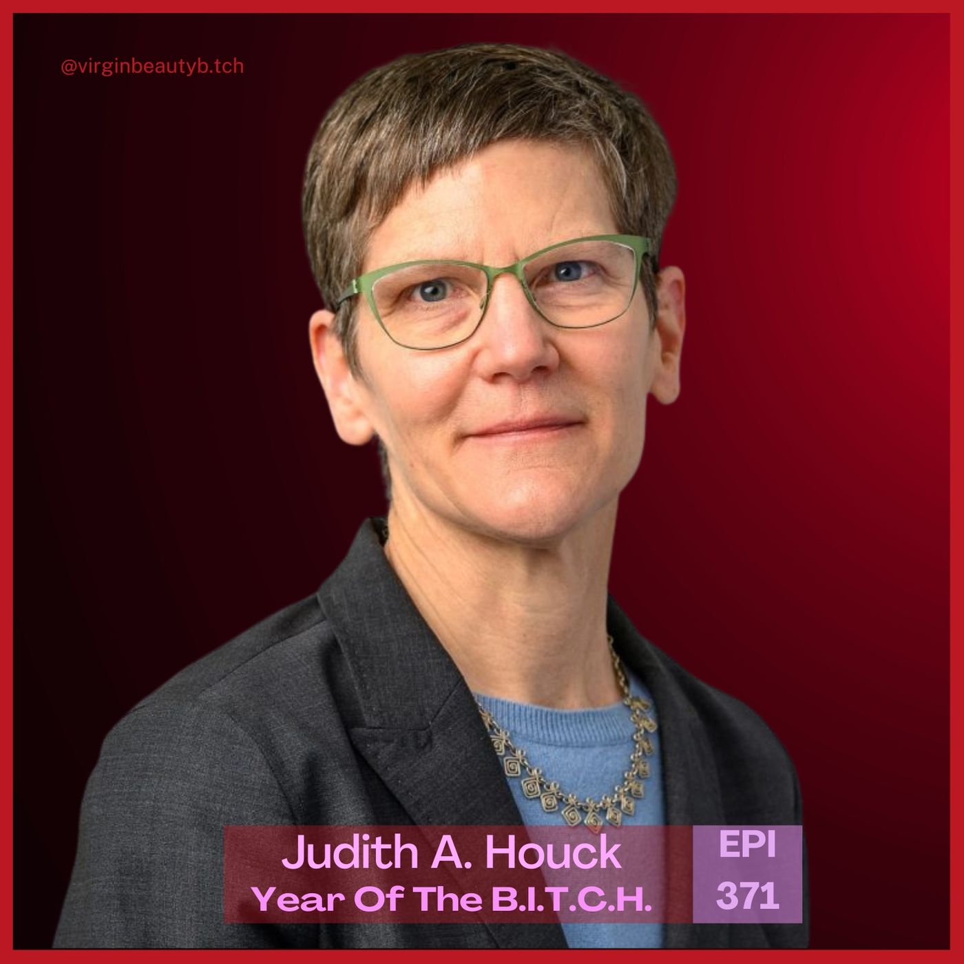 VBB 371 Judith A. Houck: Bitches Who Made Women-Centered Health Care Your Privilege! VBB 371 Judith A. Houck: Bitches Who Made Women-Centered Health Care Your Privilege!