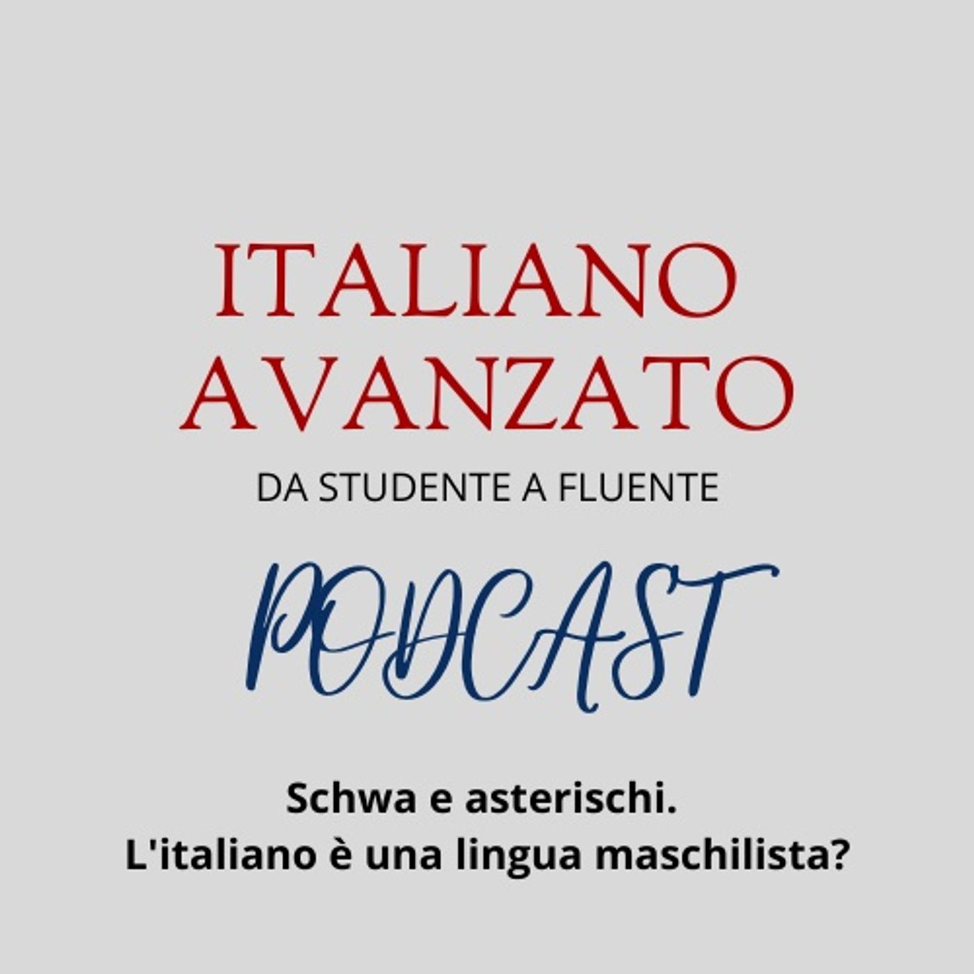 Schwa e asterischi. L'italiano è una lingua maschilista? - Il podcast di Italiano Avanzato episode artwork