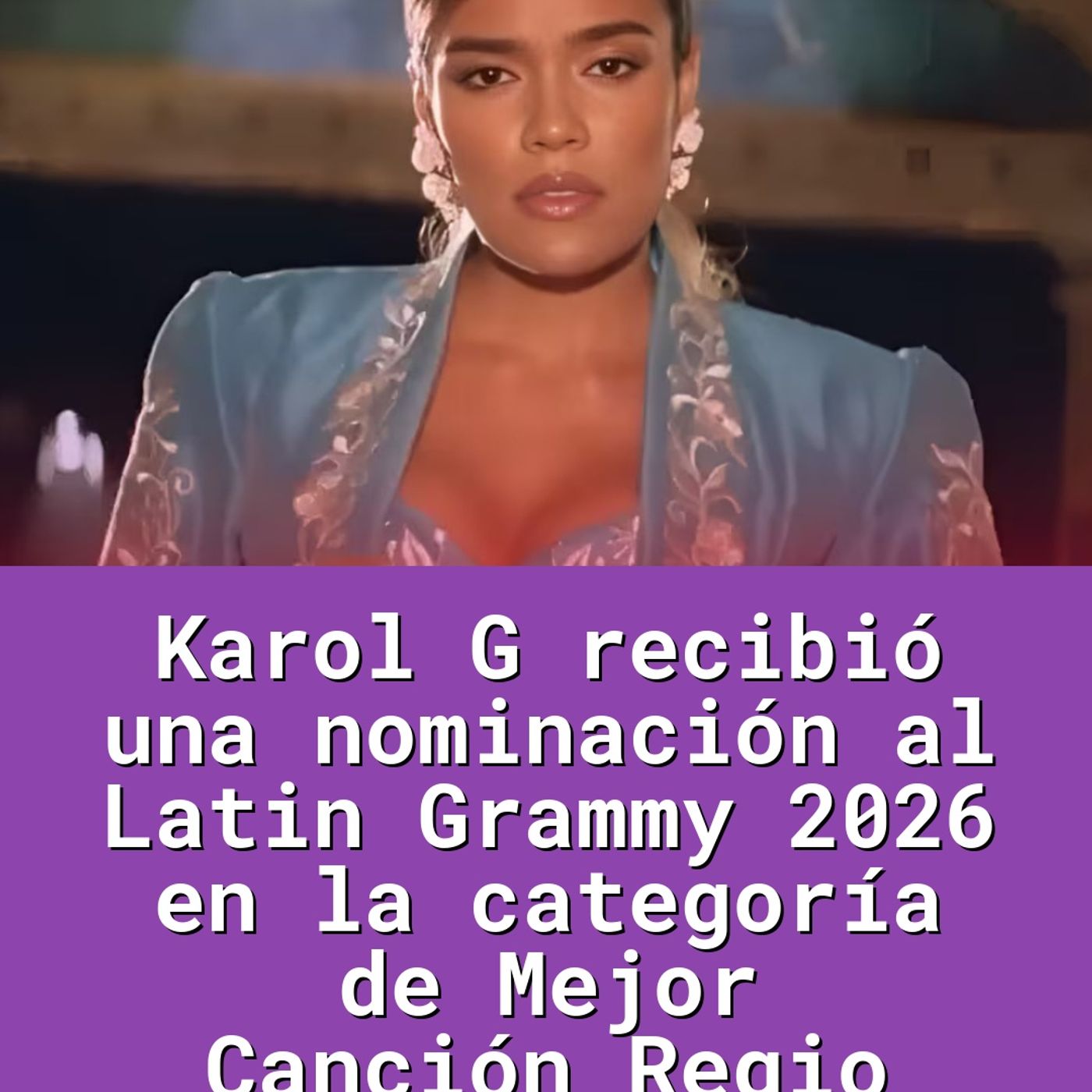 Karol G recibió una nominación al Latin Grammy 2026 en la categoría de Mejor Canción Regio