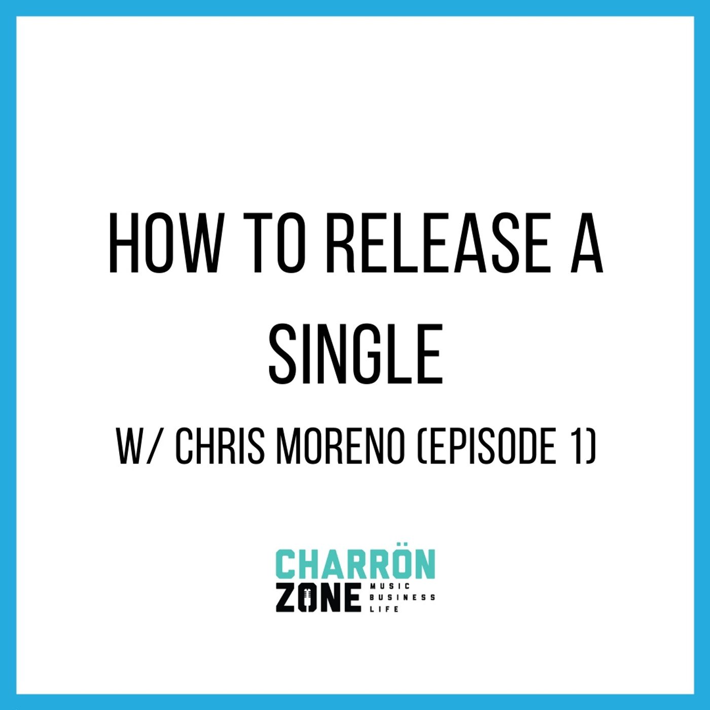 How To Release a Single w/ Chris Moreno (Episode 1)