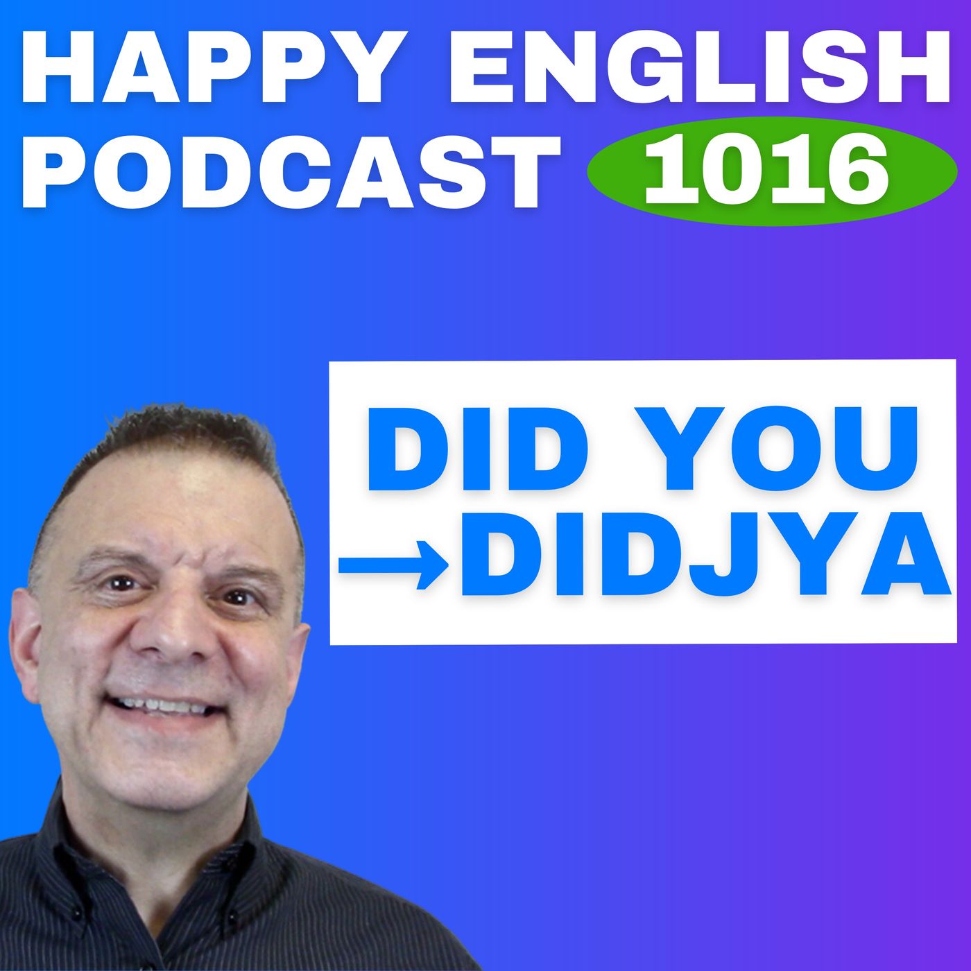 1016 - Did you → Didjya Speak Naturally in a Minute | Happy English 1016 - Did you → Didjya Speak Naturally in a Minute | Happy English