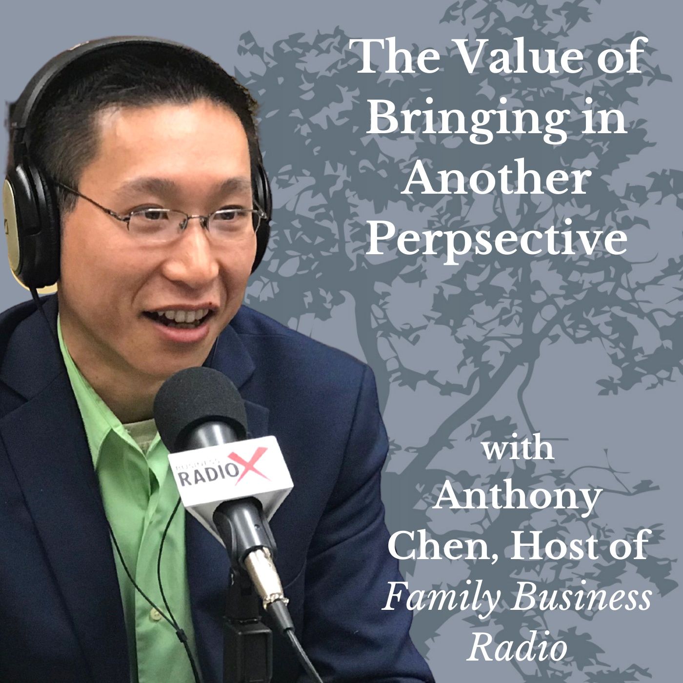 The Value of Bringing in Another Perspective, with Anthony Chen, Host of Family Business Radio episode artwork
