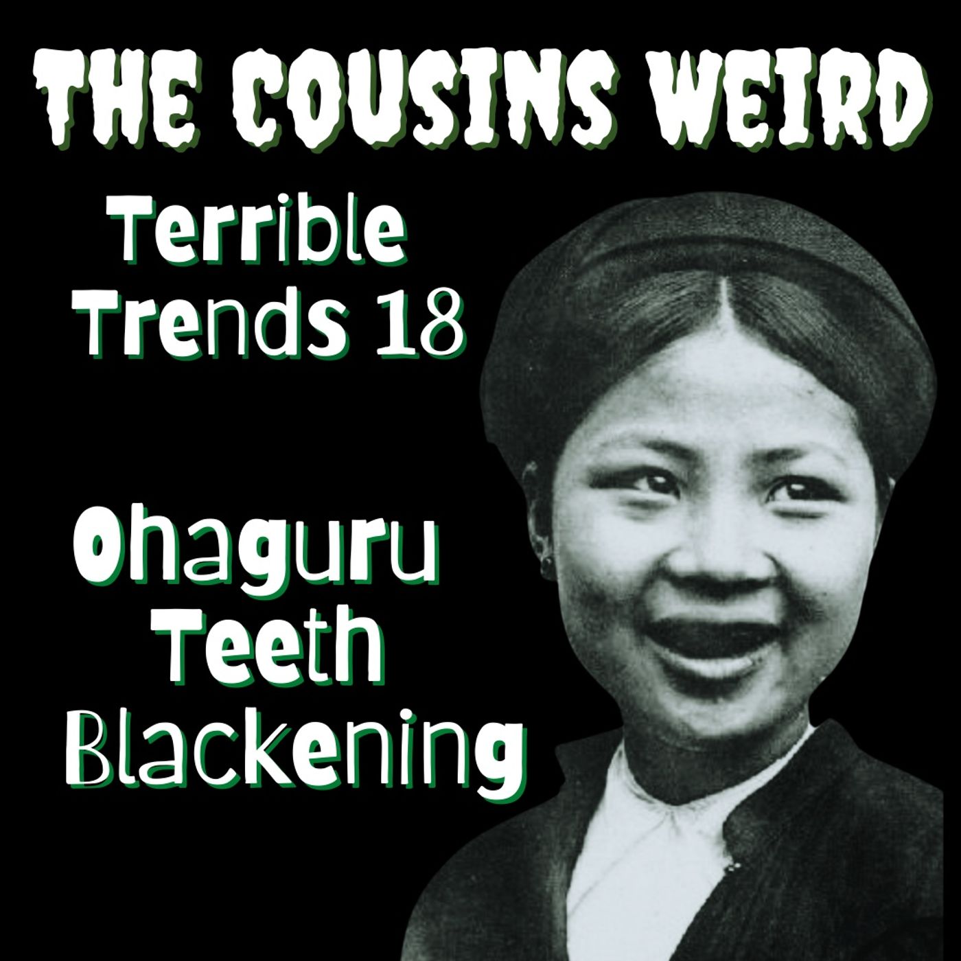 Terrible Trends 18: Ohaguru Teeth Blackening episode artwork